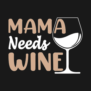 Mama needs wine T-Shirt