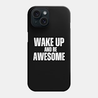 Wake up and be Awesome Phone Case