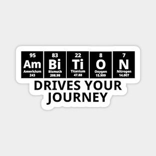 Ambition Drives Your Journey Magnet