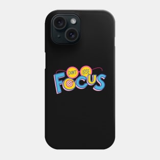 Don't Lose Focus Phone Case