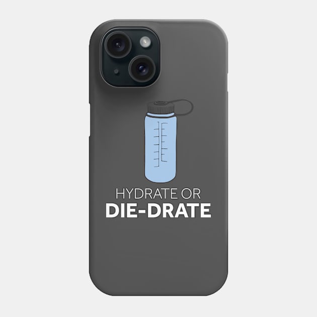 Hydrate or Die-drate Phone Case by murialbezanson