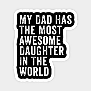 My Dad Has The Most Awesome Daughter In The World Magnet