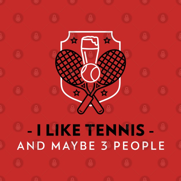 I Like Tennis And Maybe 3 People | Funny Sports Saying by Sports & Fitness Wear