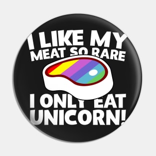 I Like My Meat So Rare I Only Eat Unicorn! Pin