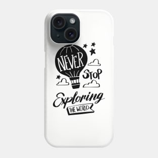 Never Stop Exploring The World Phone Case