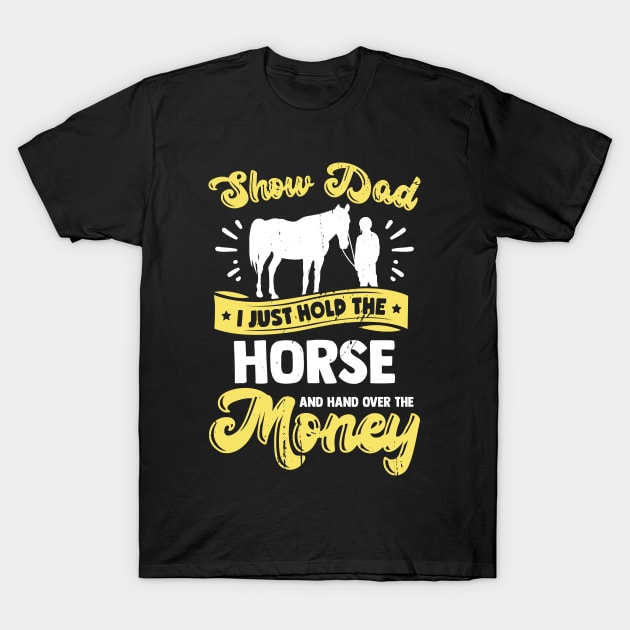Funny Horse Show Dad T-Shirt Funny Horse Show Dad T-Shirt