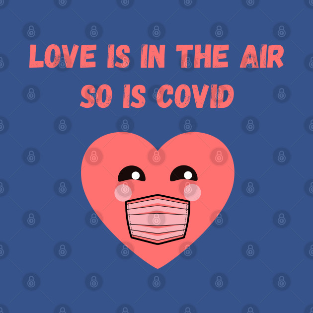 Disover Love is in the air, so is covid funny valentine's day - Love Is In The Air But So Is Covid - T-Shirt