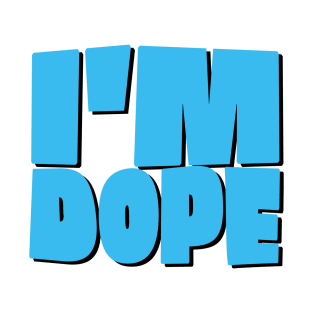 I'm Dope T-Shirt