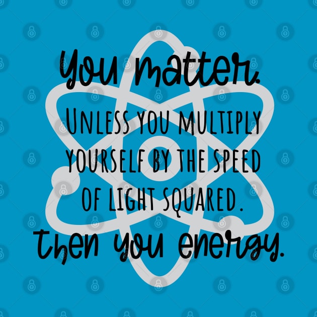 You Matter ... You Energy by KayBee Gift Shop