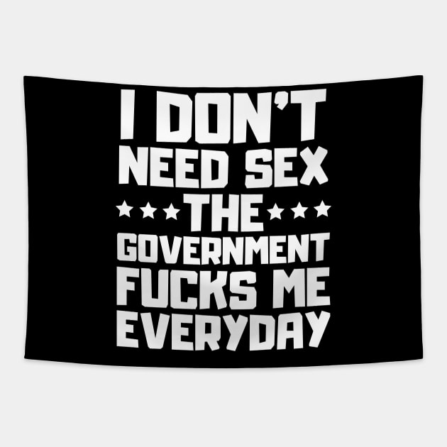 I Don't Need Sex The Government Fucks Me Everyday Tapestry by RayaneDesigns