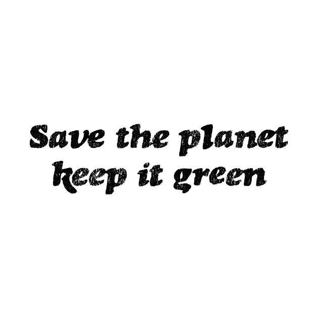 Save the planet keep it green by Pictandra