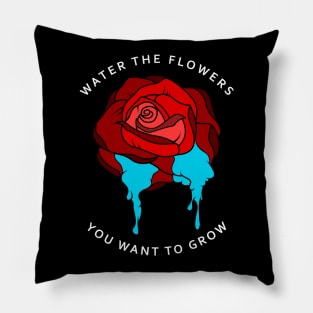 Water the flowers you want to grow Pillow