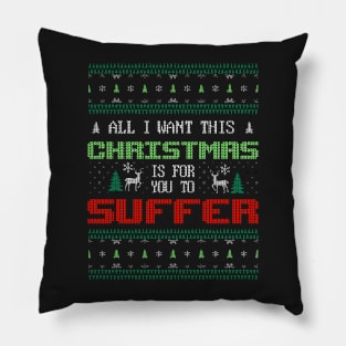 All I Want This Christmas Is For You To Suffer Pillow