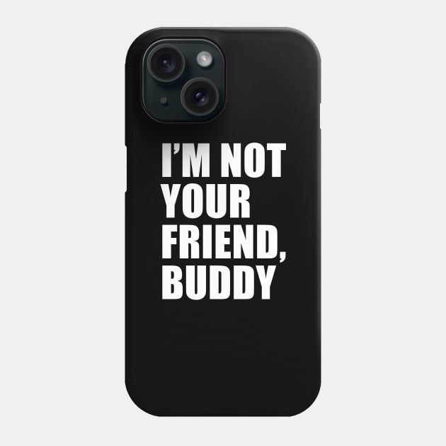 I'm Not Your Friend, Buddy (Black) | South Park Phone Case by quoteee