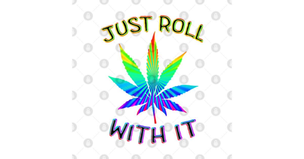 Just Roll With It - Cannabis - T-Shirt | TeePublic