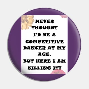 Competitive Dancer At My Age Pin