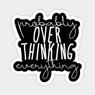 probably overthinking everything Magnet