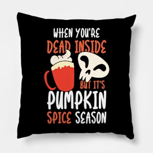 When You're Dead Inside But it's Pumpkin Spice Season Pillow