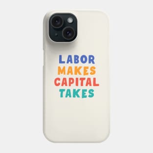 Labor Makes Capital Takes Phone Case