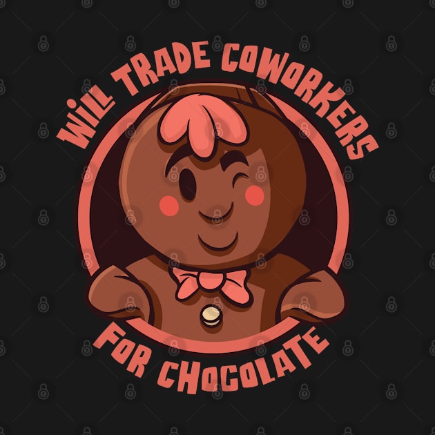 Will Trade Coworkers for Chocolate - For Chocolate lovers by Graphic Duster