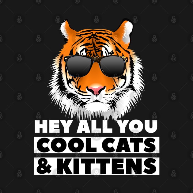 Hey All You Cool Cats & Kittens - Tiger Wearing Shades - Big Cat by ChristianShirtsStudios