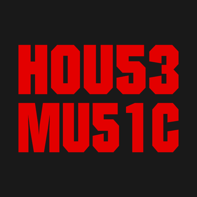 House Music TEXT NUMBERS by shirts.for.passions