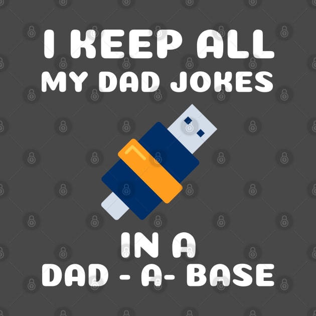 i keep all my dad jokes in a dad a base by debageur