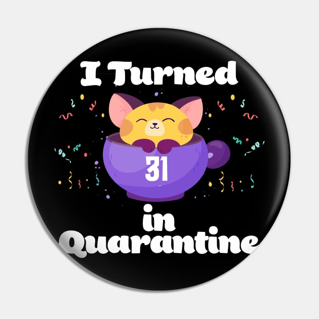 I Turned 31 In Quarantine Pin by Dinfvr