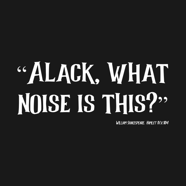 Alack What Noise by Less Famous Quotes