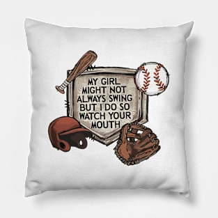 My Girl Might Not Always Swing But I Do So Watch Your mouth Pillow