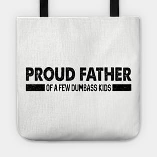 Funny Shirt Men | Proud Father of a Few Dumbass Kids Tote