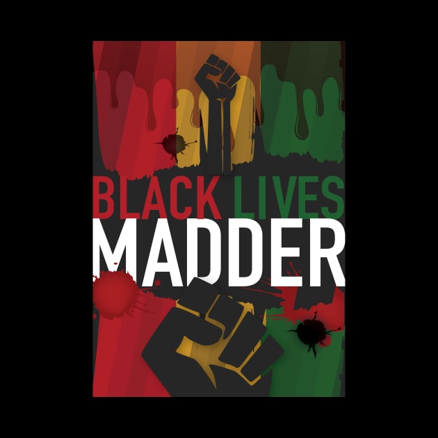 Black Lives Madder by Norb!