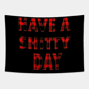 HAVE A SHITTY DAY Tapestry