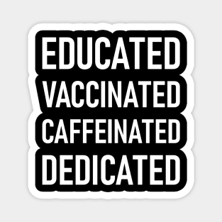 Educated Vaccinated Caffeinated Dedicated Magnet