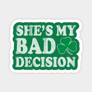 She's My Bad Decision Couples St Patricks Day Magnet