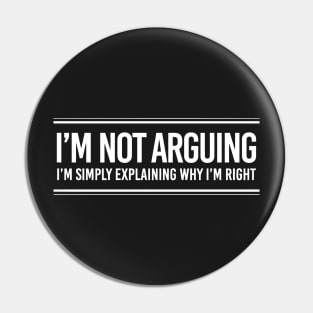 I'm Not Arguing Pin