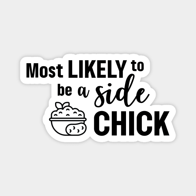 Most Likely To Be A Side Chick Magnet by Garden Avenue Designs