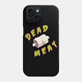 Dead Meat Phone Case