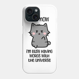 Not now, I'm busy having words with the universe angry cat design Phone Case