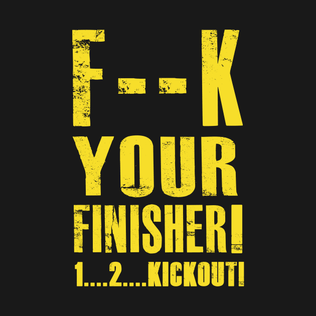 F your Finisher! by AJSMarkout