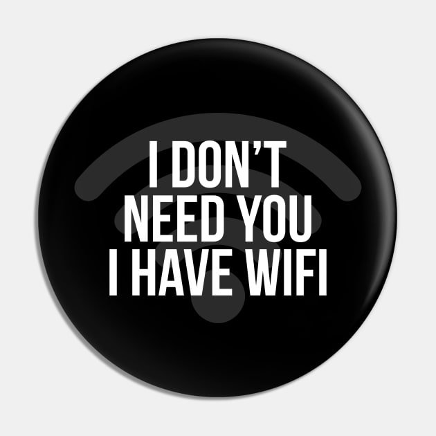 I Don't Need You I Hate Wifi Pin by NotSoGoodStudio