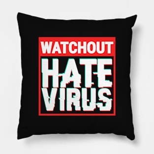 Hate Is A Virus. Watchout, HateVirus! Pillow