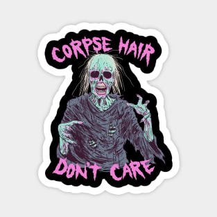 Corpse Hair Don't Care Magnet