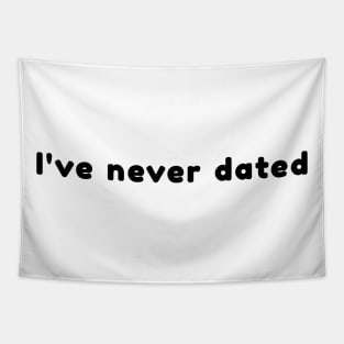 I've never dated Tapestry