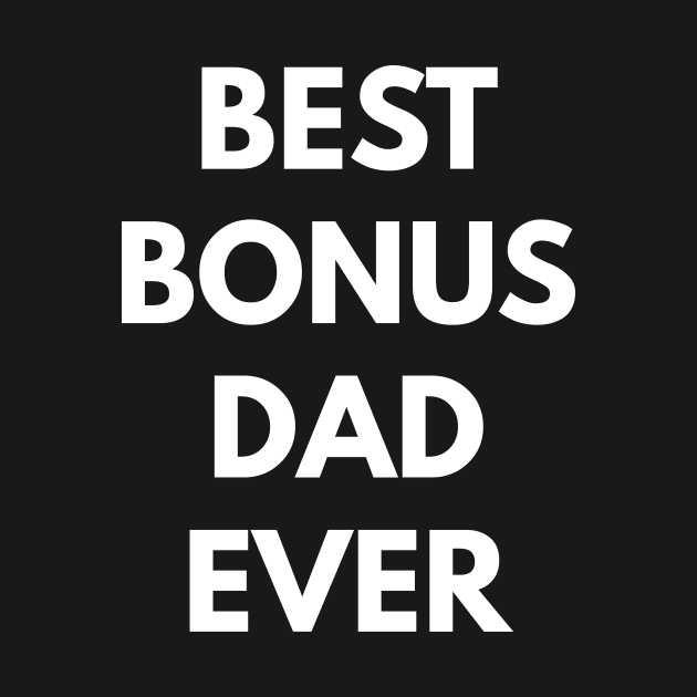 Best Bonus Dad Ever by coffeeandwinedesigns