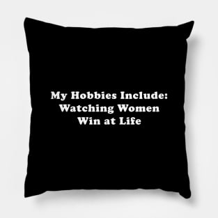 My hobbies are watching women win at life Pillow