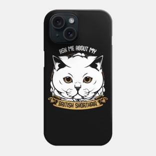 Ask Me About My British Shorthair - Funny Cat Saying Phone Case