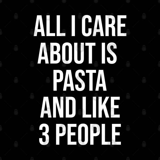 All I Care Is Pasta And Like 3 People by artsylab