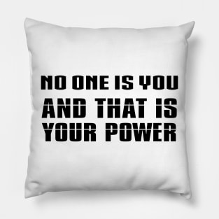 no one is you and that is your power Pillow