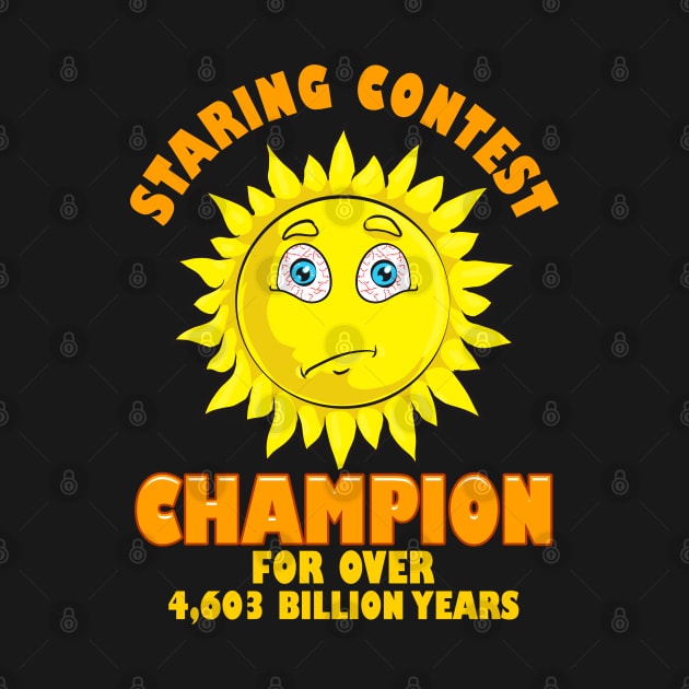 Sun Staring Contest Champion Funny Astronomy Gift Astronomer by Proficient Tees